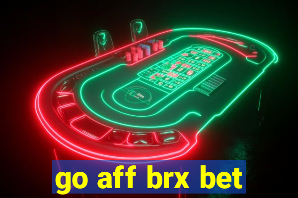 go aff brx bet